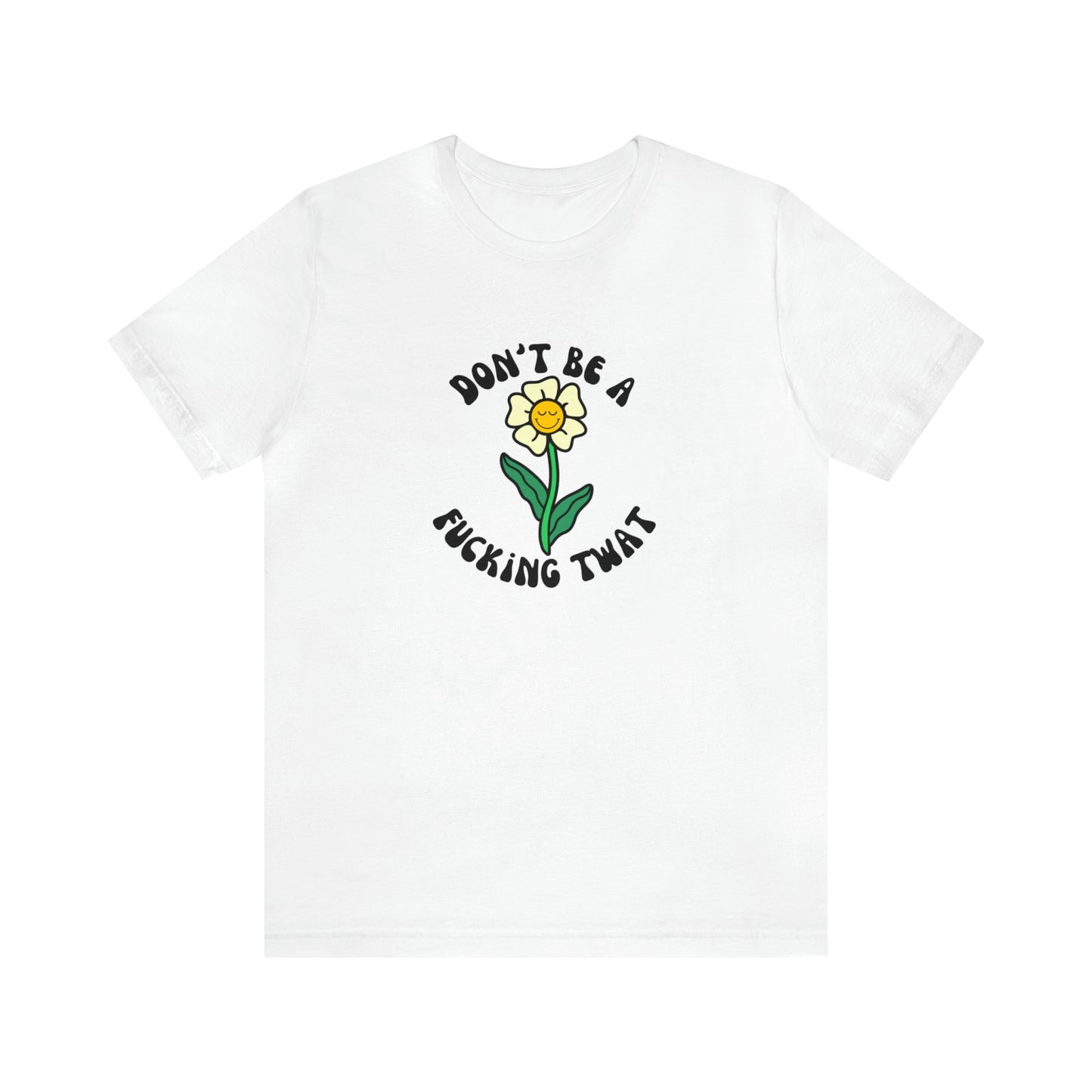 Don't Be A F*cking Twat Tee